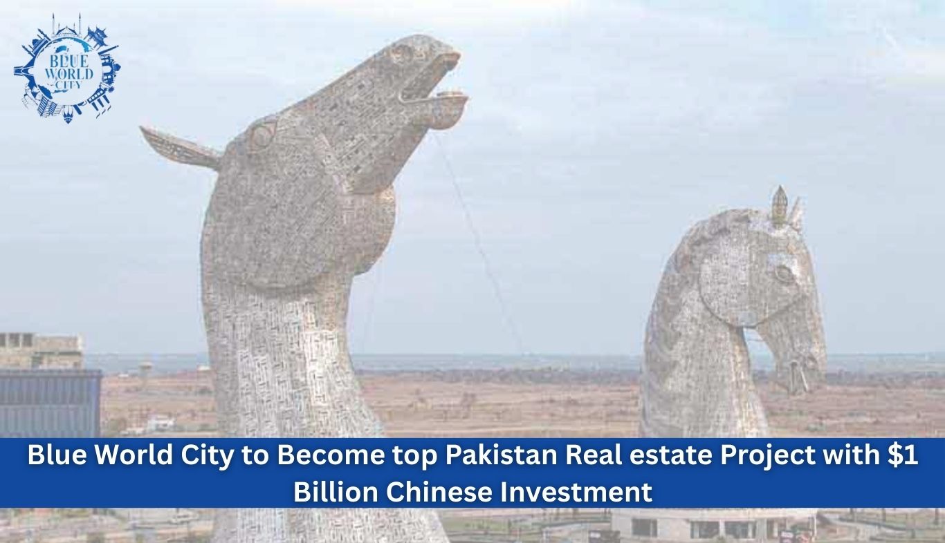 Blue World City to Become top Pakistan Real estate Project with $1 Billion Chinese Investment